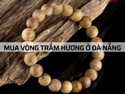 Vòng Tay Trầm Hương Đà Nẵng Nơi Mua Vòng Trầm Giá Tốt